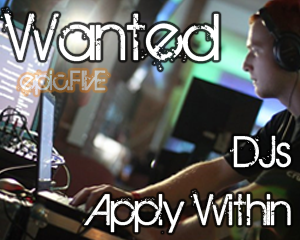 epic5 DJs Wanted